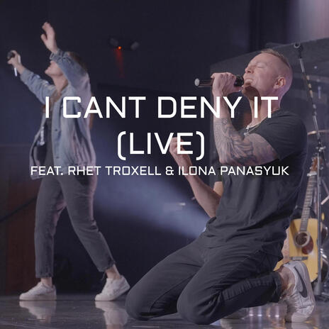 I Can't Deny It (Live Version) ft. Rhet Troxell & Ilona Panasyuk | Boomplay Music