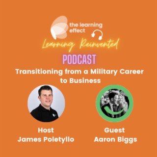Learning Reinvented Podcast - Episode 42 - Transitioning from a Military Career to Business - Aaron Biggs