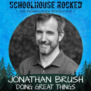 Raising Adults Who Do Great Things - Jonathan Brush, Part 2