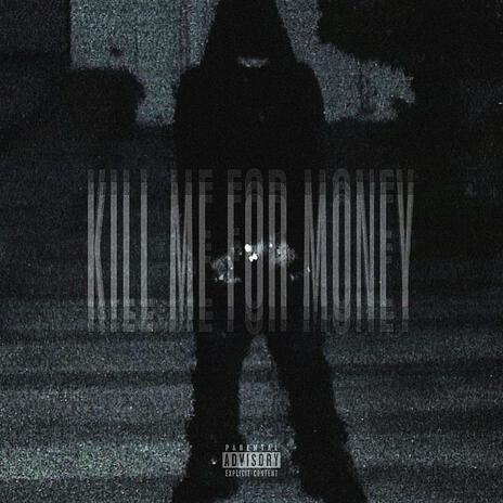 KILL ME FOR MONEY ft. weakk | Boomplay Music