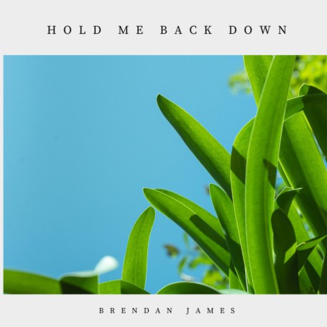 Hold me back down