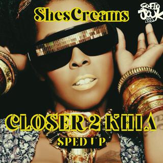 Closer 2 Khia (ShesCreaMix) (Sped Up)