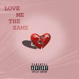 LOVE ME THE SAME