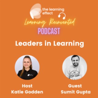 The Learning Reinvented Podcast - Episode 30 - Leaders in Learning - Sumit Gupta