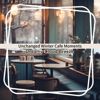 Unchanged Winter Cafe Moments