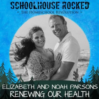 New Year Renewal, Part 2 – Renew Your Homeschool with Elizabeth and Noah Parsons (Purely Parsons)