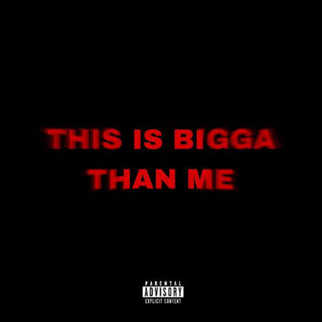 THIS IS BIGGA THAN ME | Boomplay Music