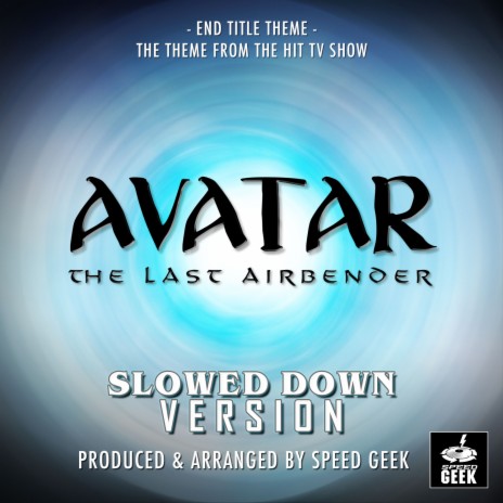 Avatar, The Last Airbender End Title Theme (From Avatar, The Last Airbender) (Slowed Down Version)