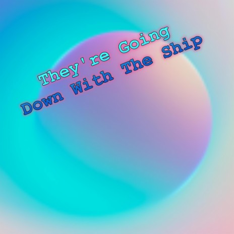 They're Going Down With Ship