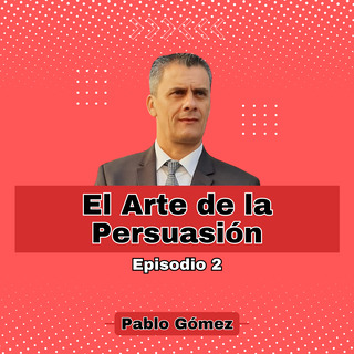 El Arte de la Persuasión. Episodio 2