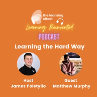 The Learning Reinvented Podcast - Episode 39 - Learning the Hard Way - Matthew Murphy