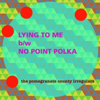 Lying to Me b/w No Point Polka