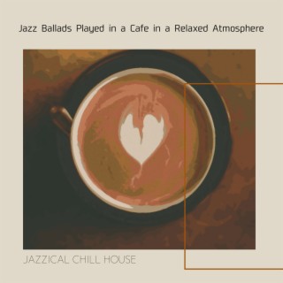 Jazz Ballads Played in a Cafe in a Relaxed Atmosphere