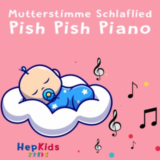 Mutterstimme Schlaflied - Pish Pish Piano