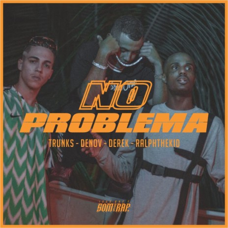 No Problema ft. Trunks, IssoQueÉSomDeRap, TerrorDosBeats, Denov & RalphTheKid | Boomplay Music