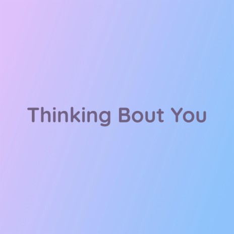 Thinking Bout You | Boomplay Music