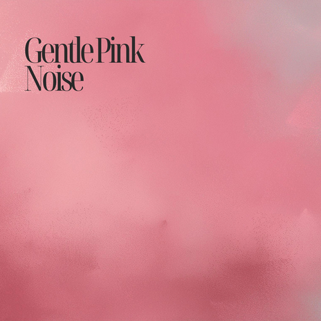 Gentle Pink Noise | Boomplay Music