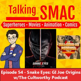 Episode 54 - Snake Eyes: GI Joe Origins w/The Cultworthy Podcast