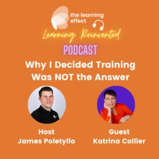 The Learning Reinvented Podcast - Episode 57 - Why I decided Training was NOT the Answer - Katrina Collier