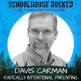 Radically Intentional Parenting - Davis Carman, Part 1 (Family Series)