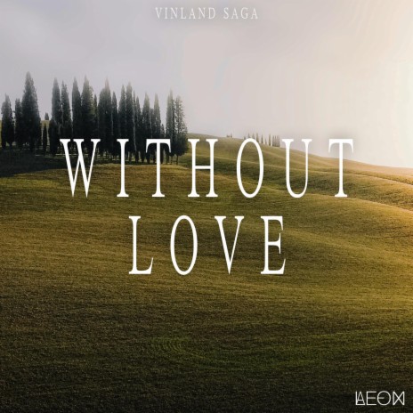 Without Love (From Vinland Saga Season 2) | Boomplay Music
