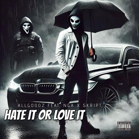 HATE IT OR LOVE IT ft. NGA & SKRIPT | Boomplay Music