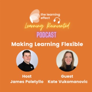 The Learning Reinvented Podcast - Episode 35 - Make Learning Flexible - Kate Vukomanovic