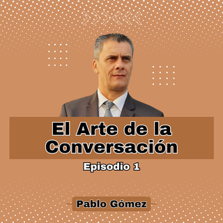 El Arte de la Conversación. Episodio 1