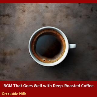 Bgm That Goes Well with Deep-roasted Coffee