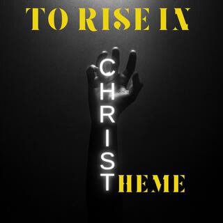 To Rise in Christ Theme