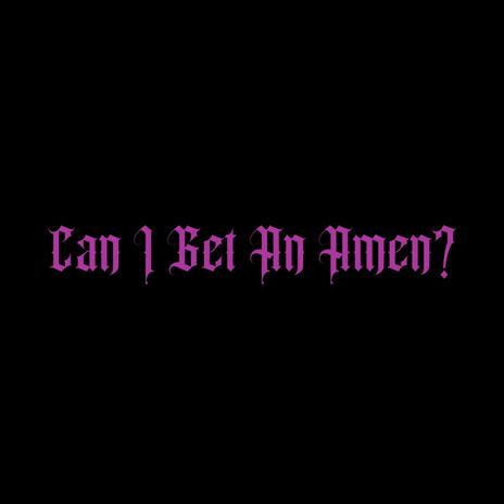 Can I Get An Amen? ft. LOVEINPARI$ | Boomplay Music