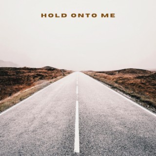 Hold Onto Me