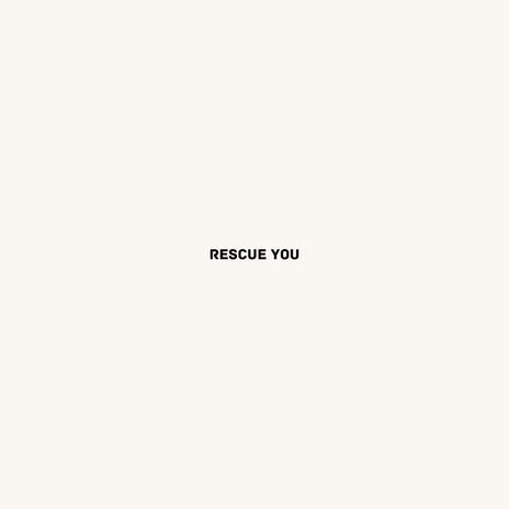 Rescue you