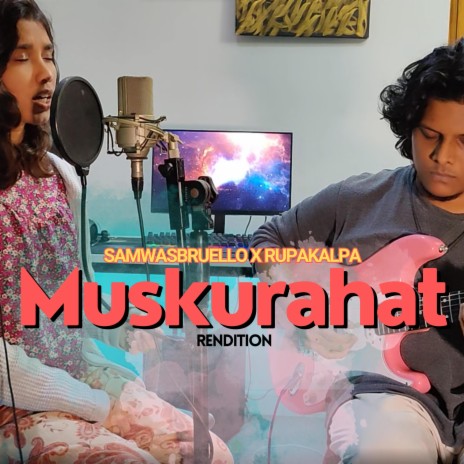 Muskurrahat (SWB Rendition) ft. Rupakalpa Chowdhury | Boomplay Music