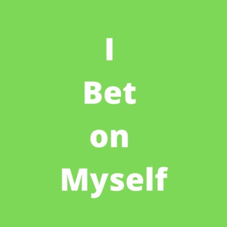 I Bet on Myself | Boomplay Music