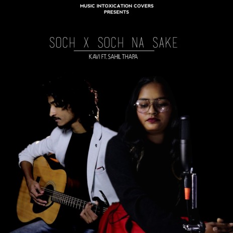 Soch X Soch Na Sake ft. Kavi & Sahil Thapa | Boomplay Music