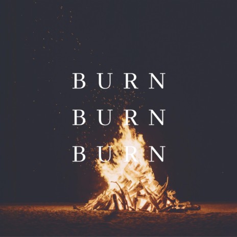 BURN BURN BURN | Boomplay Music