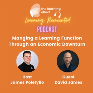 The Learning Reinvented Podcast - Episode 61 - Managing a Learning Function Through an Economic Downturn - David James