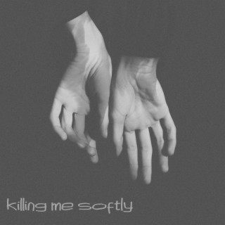 Killing Me Softly