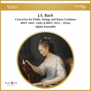 Bach: Concertos for Violin, Strings and Basso Continuo BWV 1041 -1042 & BWV 1052 - 1056a