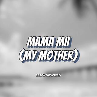 MAMA MII (MY MOTHER)