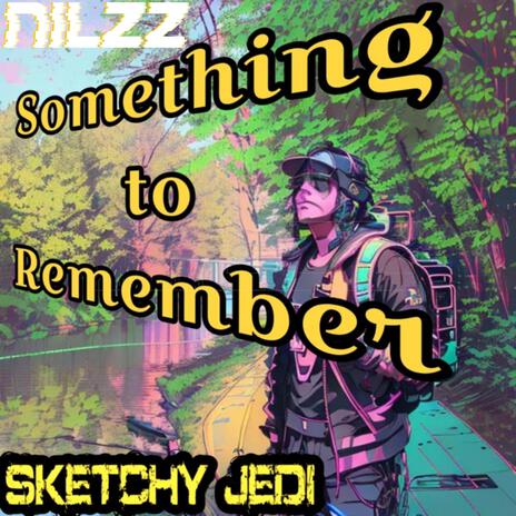 Something to Remember ft. Sketchy Jedi | Boomplay Music