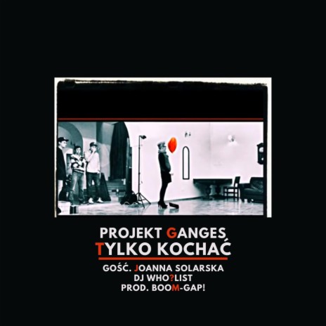 Tylko Kochać ft. Projekt Ganges, Wergawer, Paweł Wu, Joanna Solarska & DJ Who?List