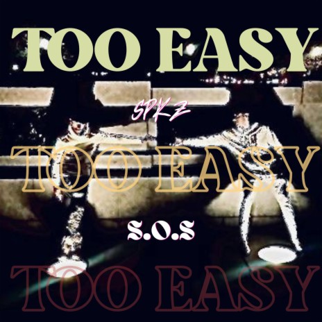 TOO EASY ft. S.O.S | Boomplay Music