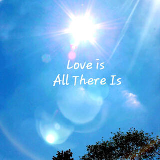 Love is All There Is