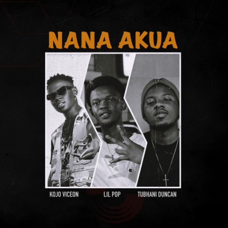 Nana Akua ft. Kojo ViceOn & Lil Pop | Boomplay Music