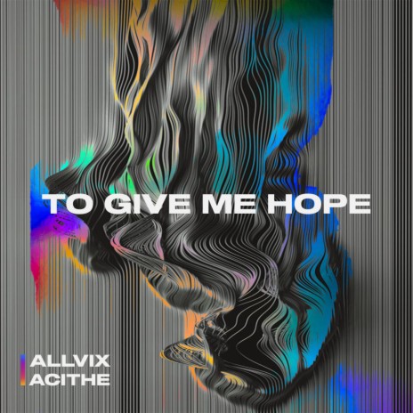 To Give Me Hope (Extended Mix) ft. Acithe | Boomplay Music