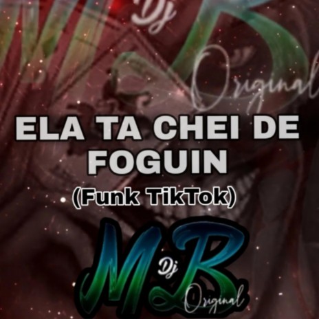 ELA TA CHEI DE FOGUIN (FUNK TIKTOK) ft. MC JL | Boomplay Music