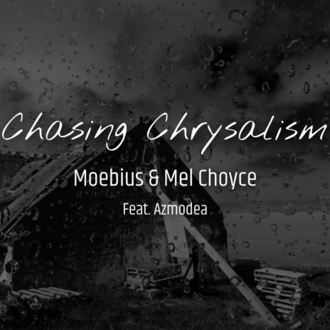 Chasing Chrysalism ft. Mel Choyce & Azmodea