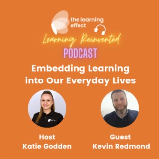The Learning Reinvented Podcast - Episode 36 - Embedding Learning Into Our Everyday Lives - Kevin Redmond